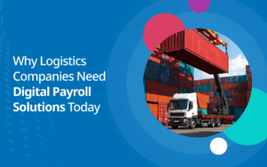 Logistics Companies Need Digital Payroll Solutions Today